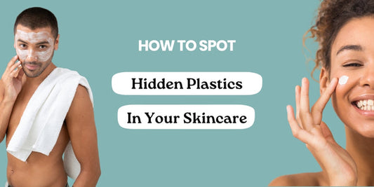 How to Spot Hidden Plastics in Your Skincare (And What to Use Instead)