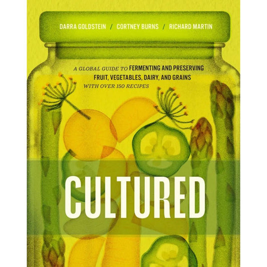 Cultured: A Global Guide To Fermenting And Preserving Fruit, Vegetables, Dairy, And Grains