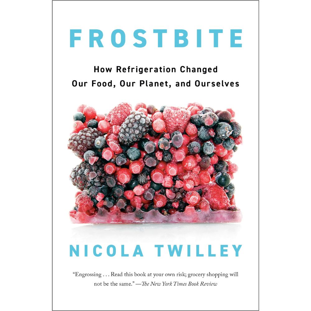 Frostbite - How Refrigeration Changed Our Food, Our Planet, and Ourselves