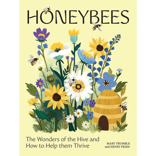Honeybees: The Wonders of the Hive and How to Help Them Thrive