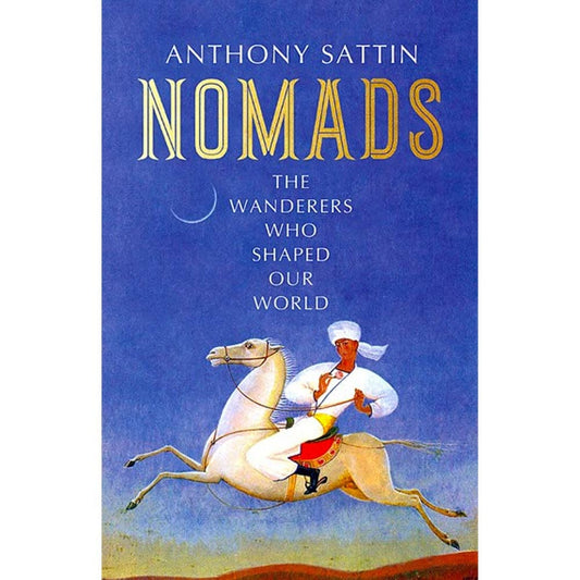 Nomads - Wanderers Who Shaped Our World
